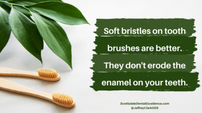 Soft-bristle toothbrushes are better for your teeth.